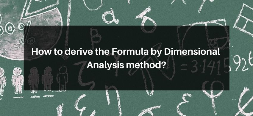 How to derive the Formula by Dimensional Analysis method?