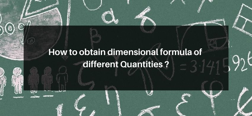 How to obtain dimensional formula of different Quantities ?