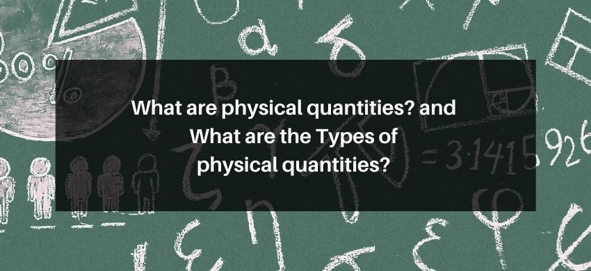 What are physical quantities? and What are the Types of physical quantities?