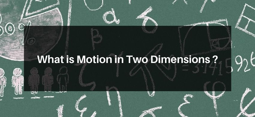 What is Motion in Two Dimensions ?