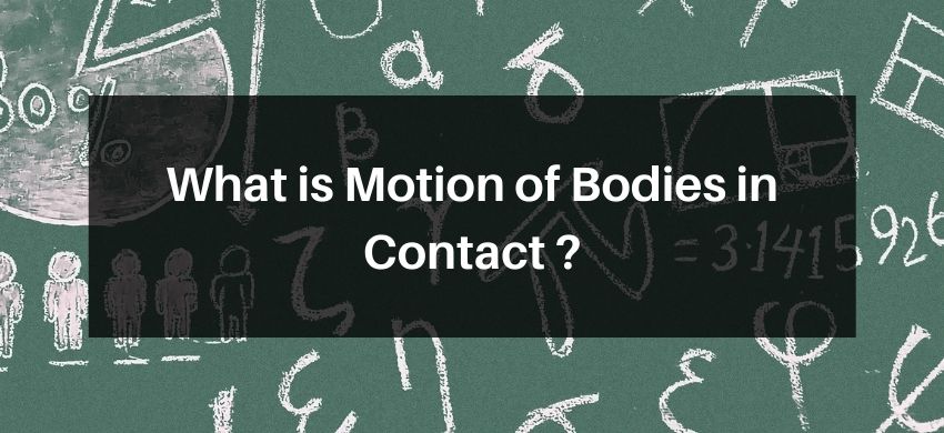 What is Motion of Bodies in Contact ?