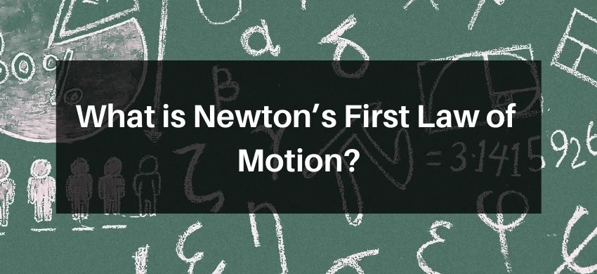 What is Newton’s First Law of Motion?