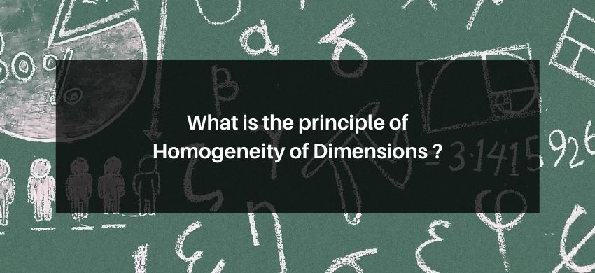 What is the principle of Homogeneity of Dimensions ?