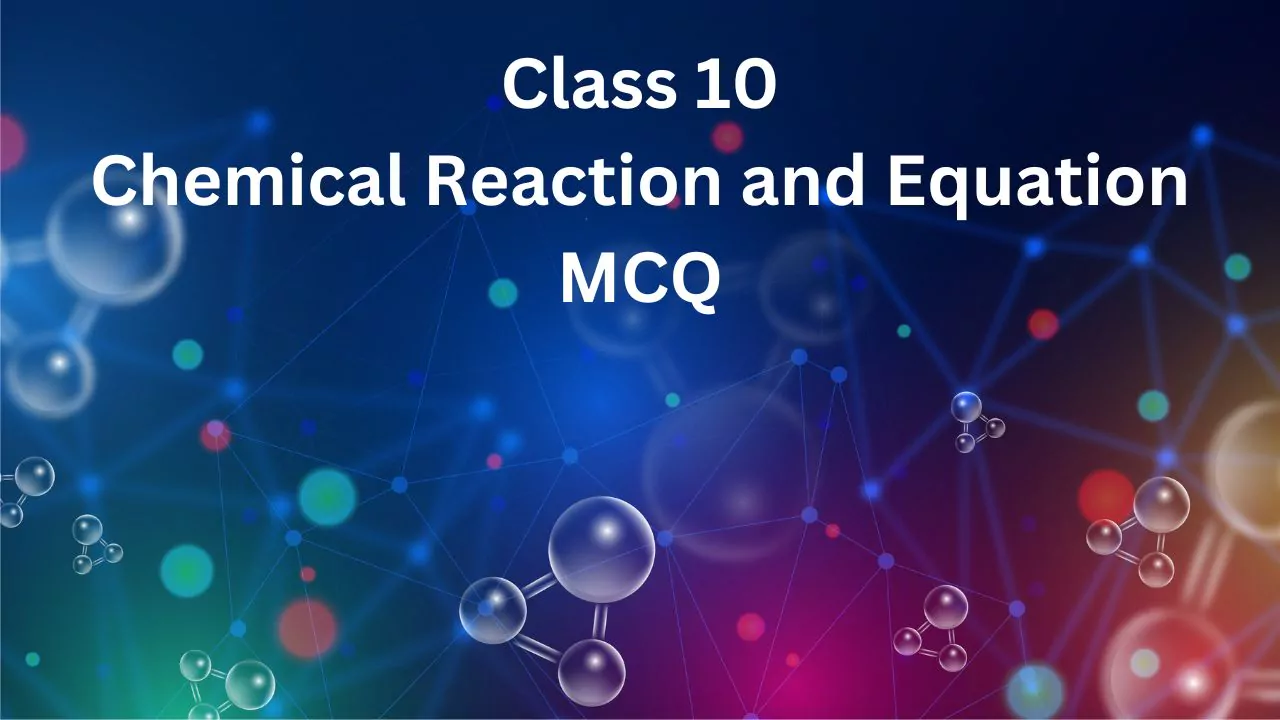 Chemical Reaction and Equation Class 10 MCQ  