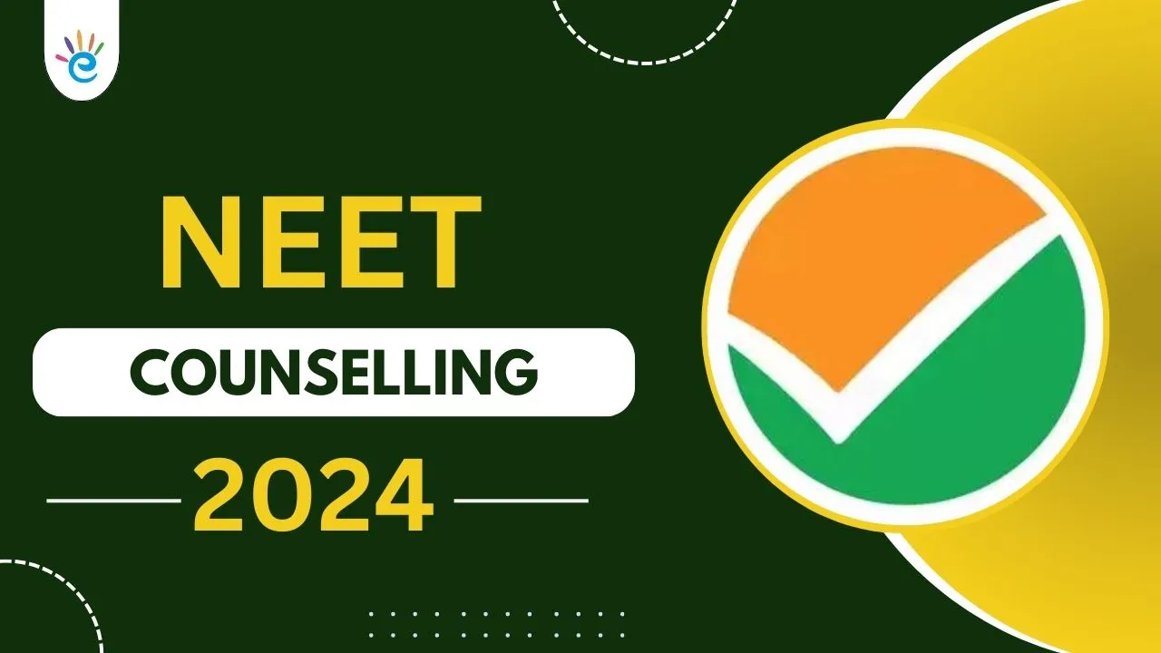NEET 2024 Counselling, Check MCC Schedule & Dates Soon, Registration, Fees, Seat Matrix & Process